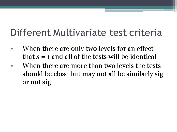 Different Multivariate test criteria • • When there are only two levels for an