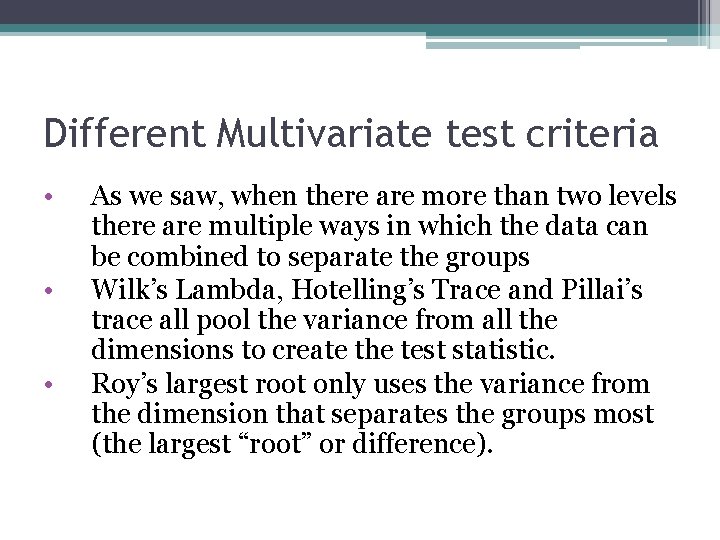 Different Multivariate test criteria • • • As we saw, when there are more
