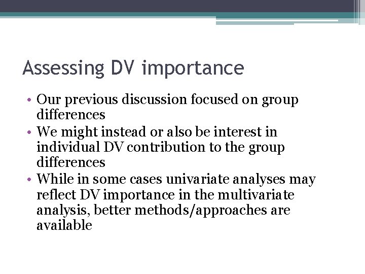 Assessing DV importance • Our previous discussion focused on group differences • We might