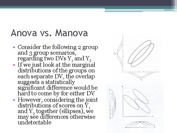 Anova vs. Manova • Consider the following 2 group and 3 group scenarios, regarding