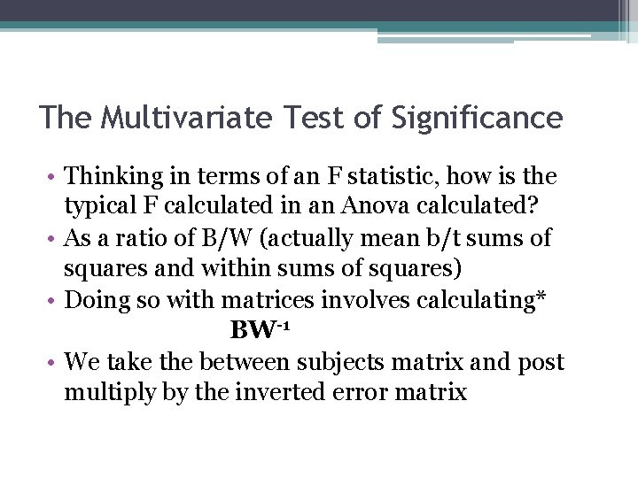 The Multivariate Test of Significance • Thinking in terms of an F statistic, how