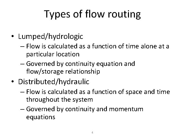 Types of flow routing • Lumped/hydrologic – Flow is calculated as a function of