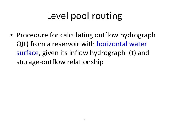 Level pool routing • Procedure for calculating outflow hydrograph Q(t) from a reservoir with