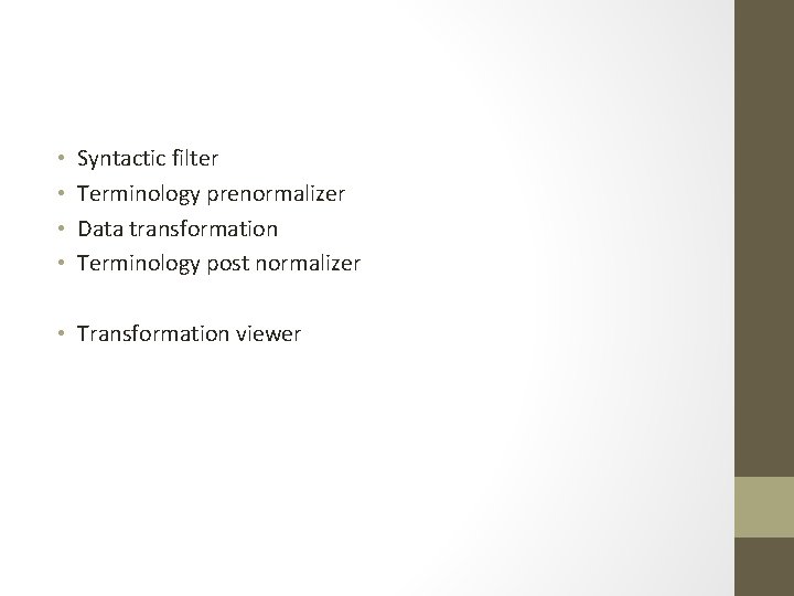  • • Syntactic filter Terminology prenormalizer Data transformation Terminology post normalizer • Transformation