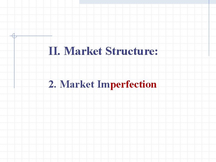 II. Market Structure: 2. Market Imperfection 