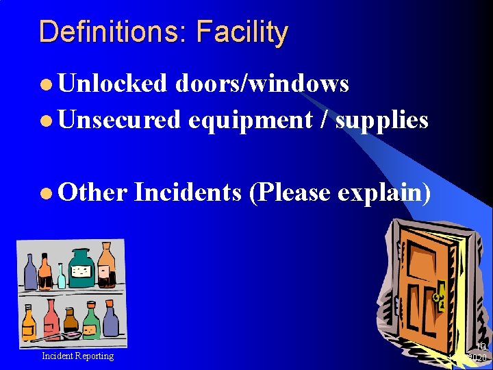Definitions: Facility l Unlocked doors/windows l Unsecured equipment / supplies l Other Incident Reporting