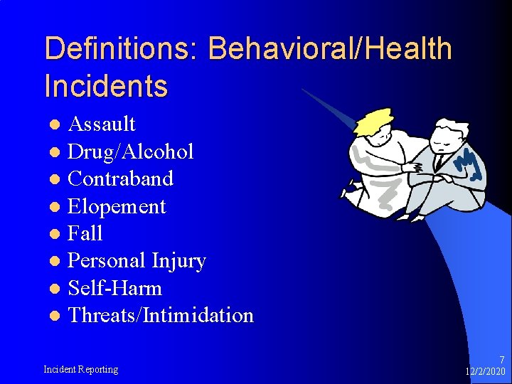 Definitions: Behavioral/Health Incidents Assault l Drug/Alcohol l Contraband l Elopement l Fall l Personal