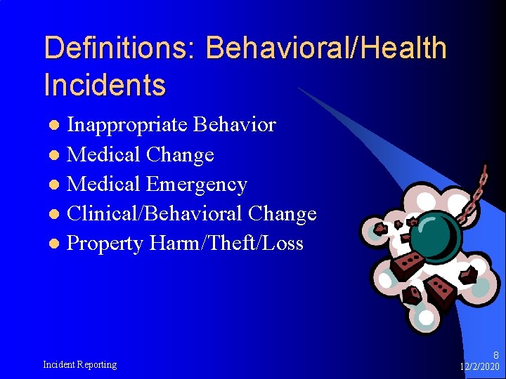 Definitions: Behavioral/Health Incidents Inappropriate Behavior l Medical Change l Medical Emergency l Clinical/Behavioral Change