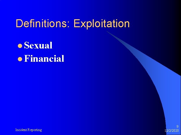 Definitions: Exploitation l Sexual l Financial Incident Reporting 9 12/2/2020 