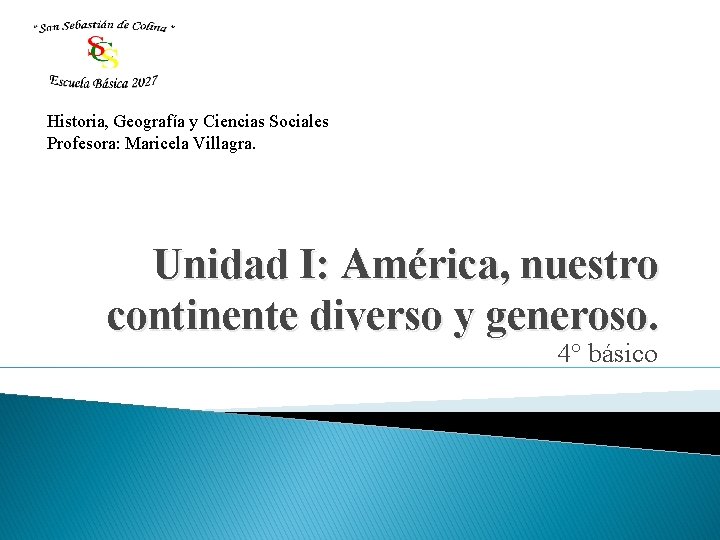 Historia, Geografía y Ciencias Sociales Profesora: Maricela Villagra. Unidad I: América, nuestro continente diverso