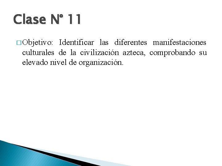 Clase N° 11 � Objetivo: Identificar las diferentes manifestaciones culturales de la civilización azteca,