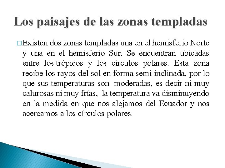 Los paisajes de las zonas templadas � Existen dos zonas templadas una en el