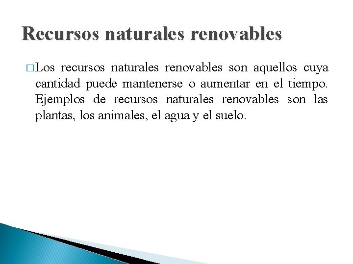 Recursos naturales renovables � Los recursos naturales renovables son aquellos cuya cantidad puede mantenerse