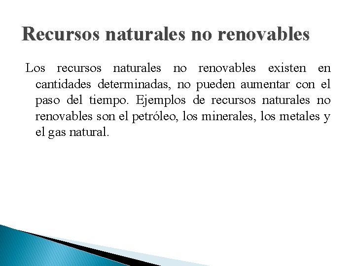 Recursos naturales no renovables Los recursos naturales no renovables existen en cantidades determinadas, no