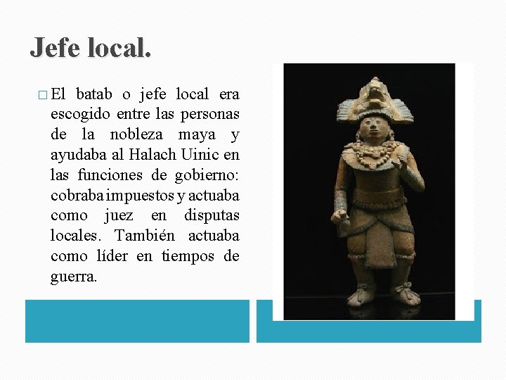 Jefe local. � El batab o jefe local era escogido entre las personas de