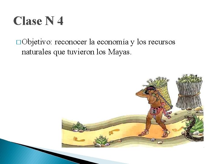 Clase N 4 � Objetivo: reconocer la economía y los recursos naturales que tuvieron