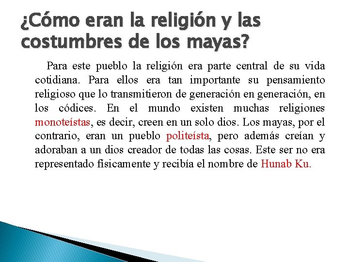 ¿Cómo eran la religión y las costumbres de los mayas? Para este pueblo la