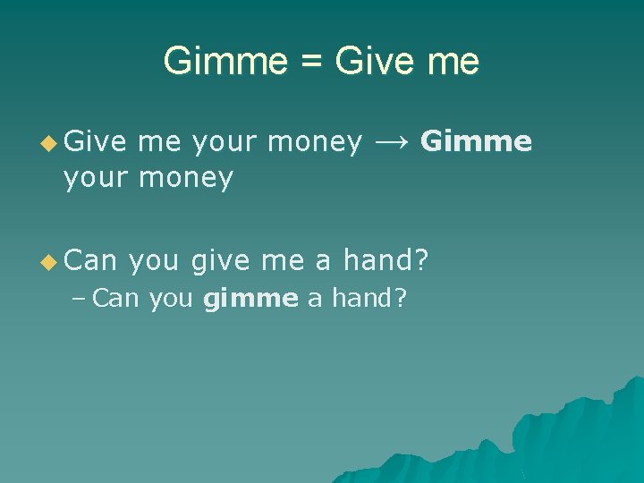 Gimme = Give me u Give me your money u Can → Gimme you