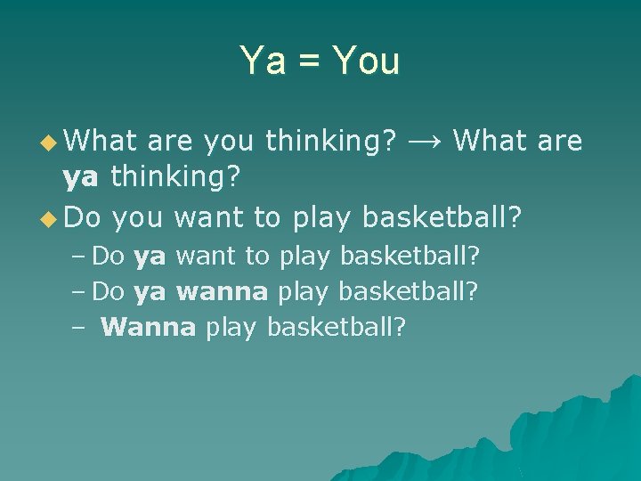 Ya = You are you thinking? → What are ya thinking? u Do you