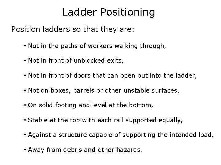 Ladder Positioning Position ladders so that they are: • Not in the paths of
