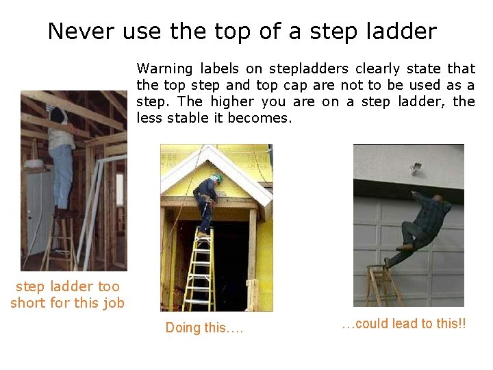 Never use the top of a step ladder Warning labels on stepladders clearly state