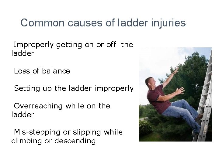 Common causes of ladder injuries Improperly getting on or off the ladder Loss of