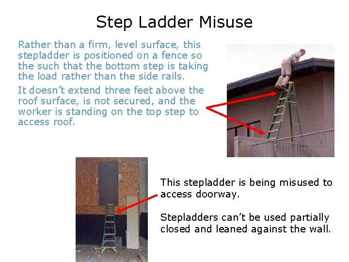 Step Ladder Misuse Rather than a firm, level surface, this stepladder is positioned on