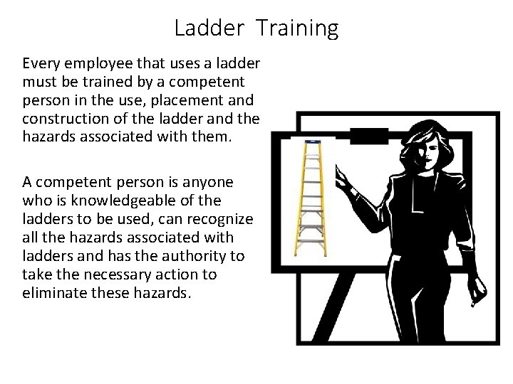 Ladder Training Every employee that uses a ladder must be trained by a competent