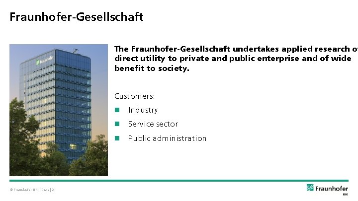 Fraunhofer-Gesellschaft The Fraunhofer-Gesellschaft undertakes applied research of direct utility to private and public enterprise