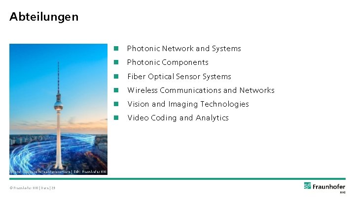 Abteilungen Photonic Network and Systems Photonic Components Fiber Optical Sensor Systems Wireless Communications and