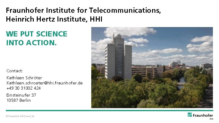 Fraunhofer Institute for Telecommunications, Heinrich Hertz Institute, HHI WE PUT SCIENCE INTO ACTION. Contact: