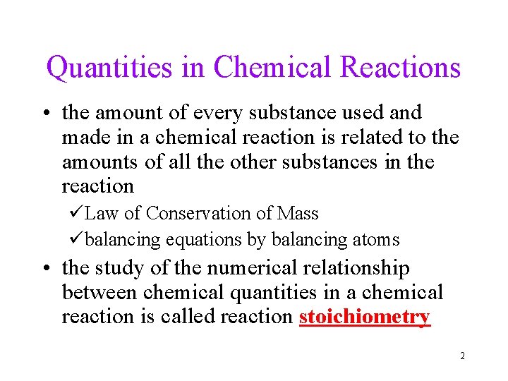 Quantities in Chemical Reactions • the amount of every substance used and made in