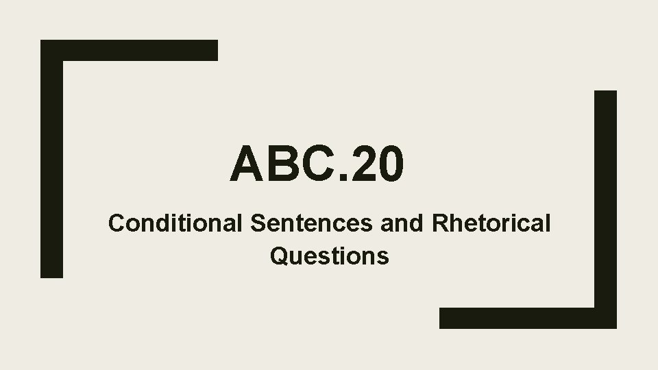 ABC. 20 Conditional Sentences and Rhetorical Questions 