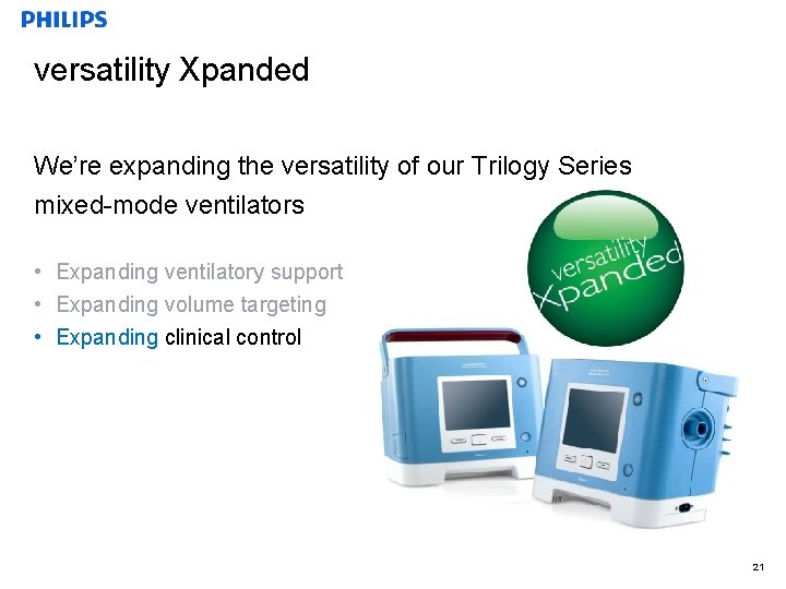 versatility Xpanded We’re expanding the versatility of our Trilogy Series mixed-mode ventilators • Expanding