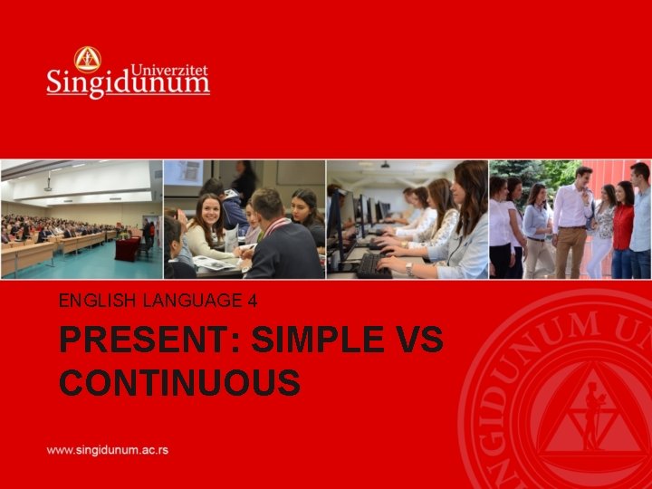 ENGLISH LANGUAGE 4 PRESENT: SIMPLE VS CONTINUOUS 