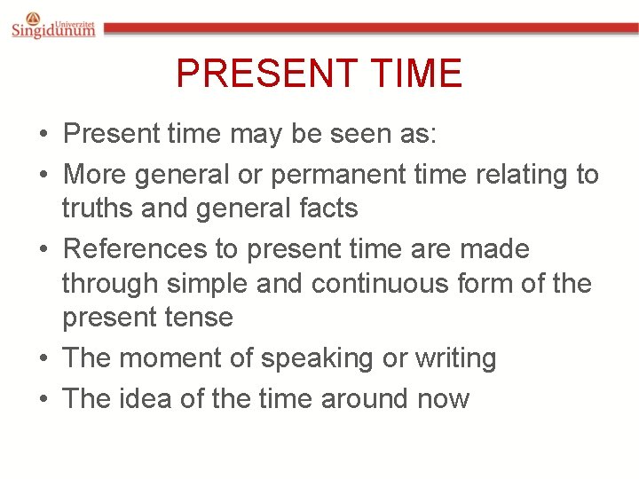 PRESENT TIME • Present time may be seen as: • More general or permanent