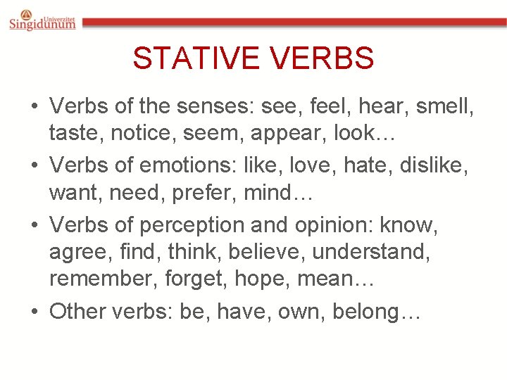 STATIVE VERBS • Verbs of the senses: see, feel, hear, smell, taste, notice, seem,