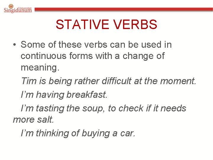 STATIVE VERBS • Some of these verbs can be used in continuous forms with
