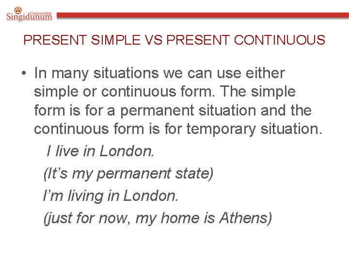 PRESENT SIMPLE VS PRESENT CONTINUOUS • In many situations we can use either simple