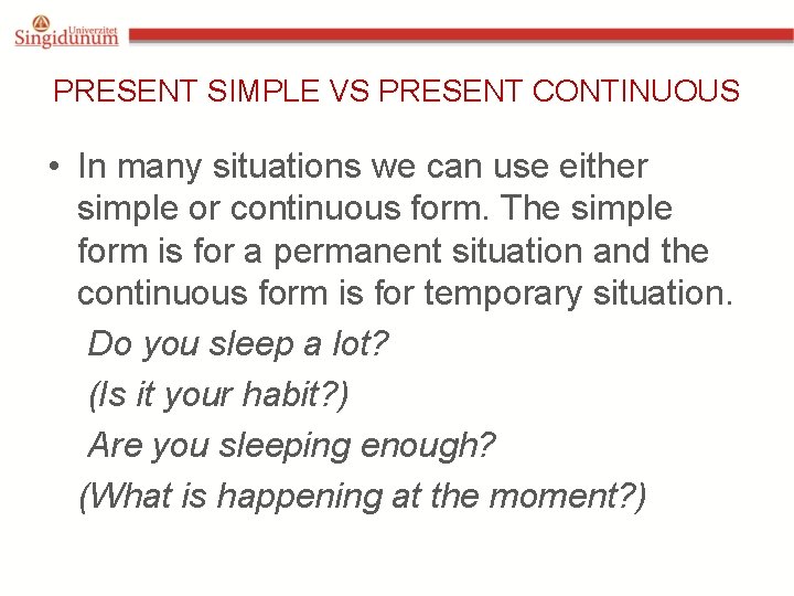 PRESENT SIMPLE VS PRESENT CONTINUOUS • In many situations we can use either simple