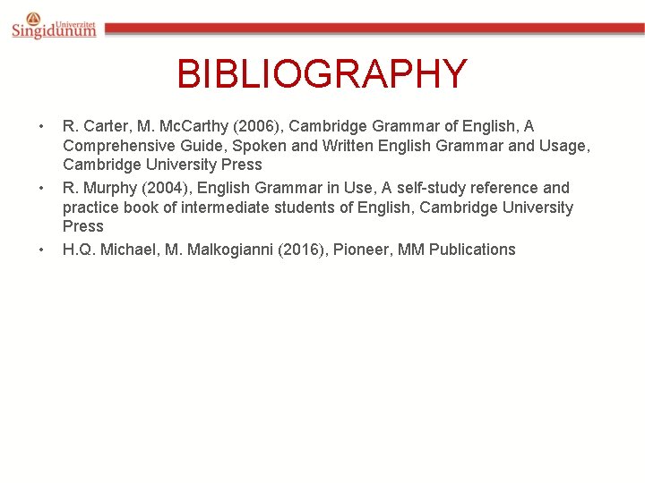 BIBLIOGRAPHY • • • R. Carter, M. Mc. Carthy (2006), Cambridge Grammar of English,