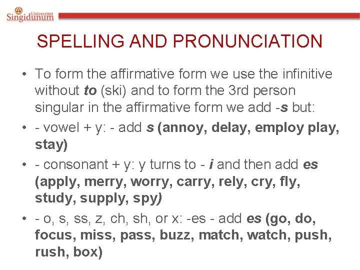 SPELLING AND PRONUNCIATION • To form the affirmative form we use the infinitive without