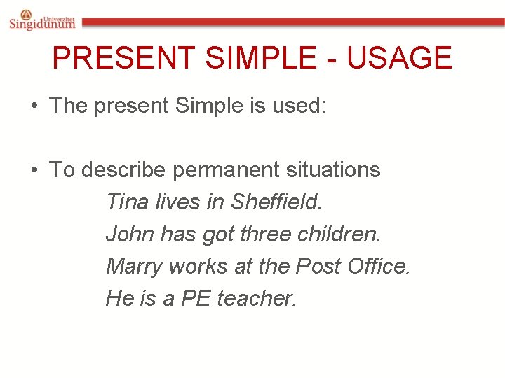 PRESENT SIMPLE - USAGE • The present Simple is used: • To describe permanent