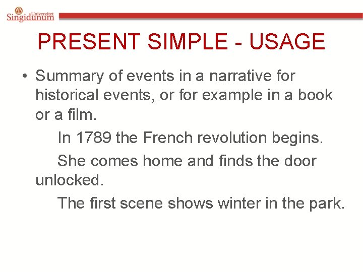 PRESENT SIMPLE - USAGE • Summary of events in a narrative for historical events,