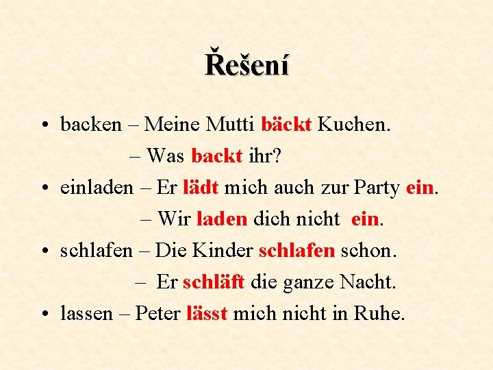 Řešení • backen – Meine Mutti bäckt Kuchen. – Was backt ihr? • einladen