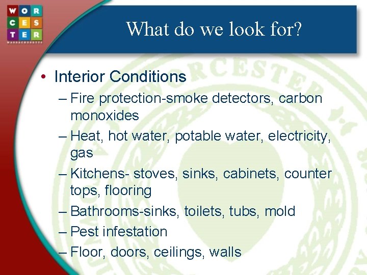 What do we look for? • Interior Conditions – Fire protection-smoke detectors, carbon monoxides