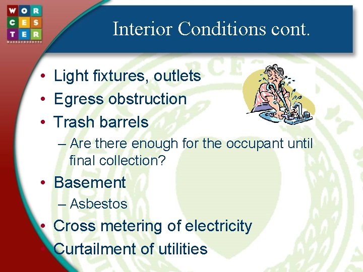 Interior Conditions cont. • Light fixtures, outlets • Egress obstruction • Trash barrels –
