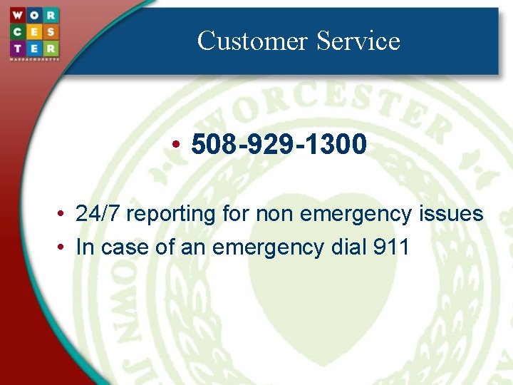 Customer Service • 508 -929 -1300 • 24/7 reporting for non emergency issues •
