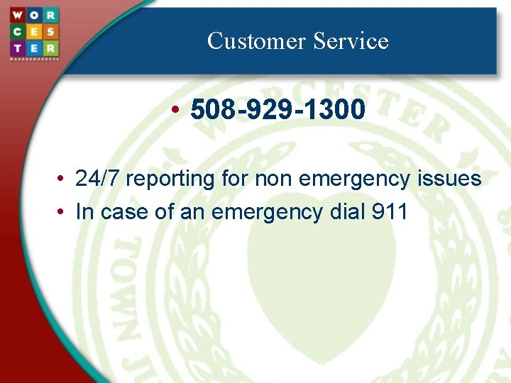 Customer Service • 508 -929 -1300 • 24/7 reporting for non emergency issues •