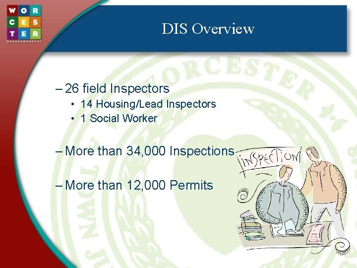 DIS Overview – 26 field Inspectors • 14 Housing/Lead Inspectors • 1 Social Worker